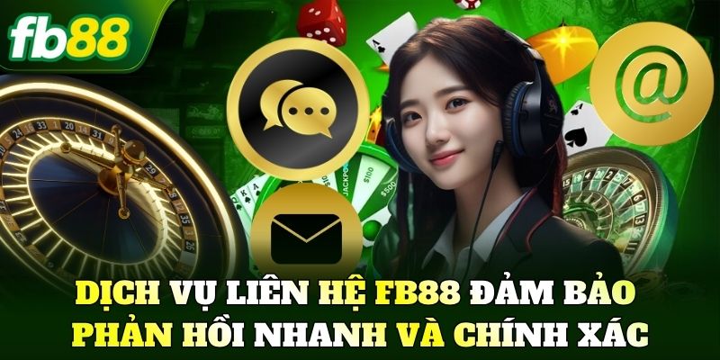 Dịch vụ Liên Hệ FB88 đảm bảo phản hồi nhanh và chính xác
