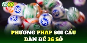 Phương Pháp Soi Cầu Dàn Đề 36 Số nuôi khung 3 ngày hiệu quả