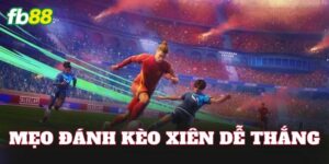 Mẹo Đánh Kèo Xiên Dễ Thắng