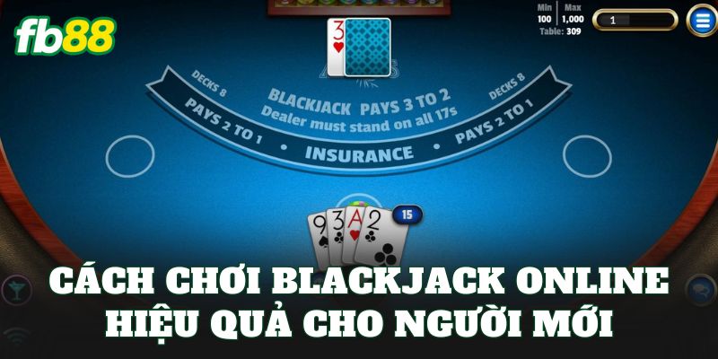 Cách chơi blackjack online hiệu quả cho người mới