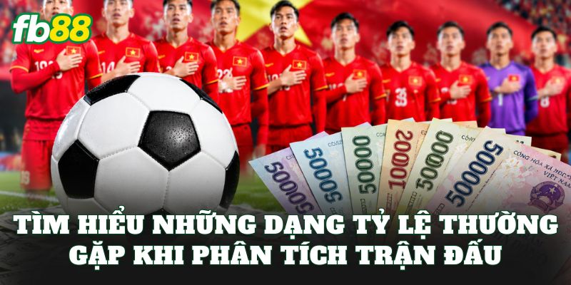 Tìm hiểu những dạng tỷ lệ thường gặp khi phân tích trận đấu